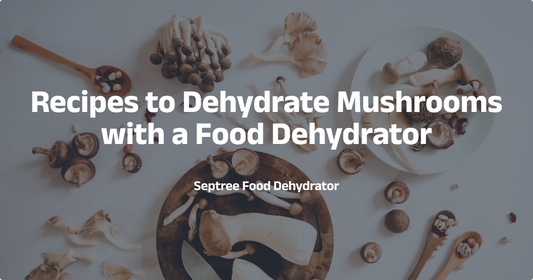 Recipes to Dehydrate Mushrooms with a Food Dehydrator